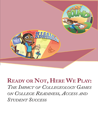 Ready Or Not, Here We Play: The Impact of Collegeology Games on College Readiness, Access and Student Success